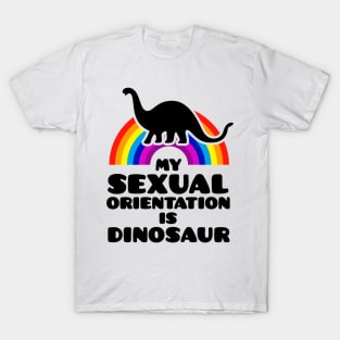 My Sexual Orientation Is Dinosaur T-Shirt